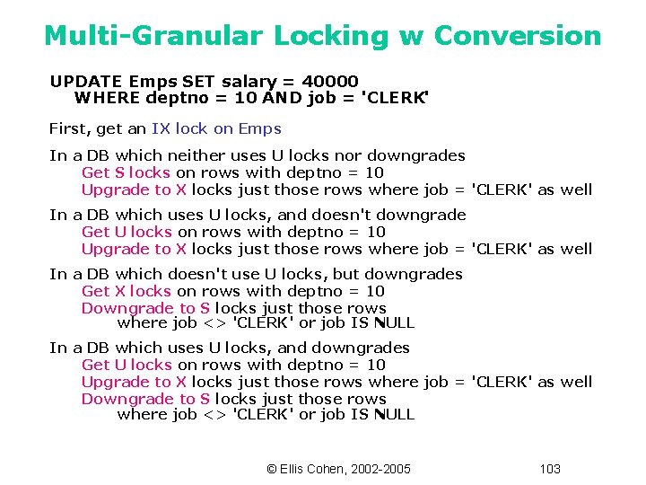 Multi-Granular Locking w Conversion UPDATE Emps SET salary = 40000 WHERE deptno = 10