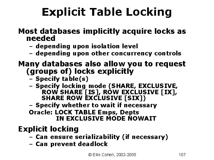 Explicit Table Locking Most databases implicitly acquire locks as needed – depending upon isolation
