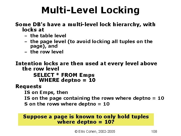 Multi-Level Locking Some DB's have a multi-level lock hierarchy, with locks at – the