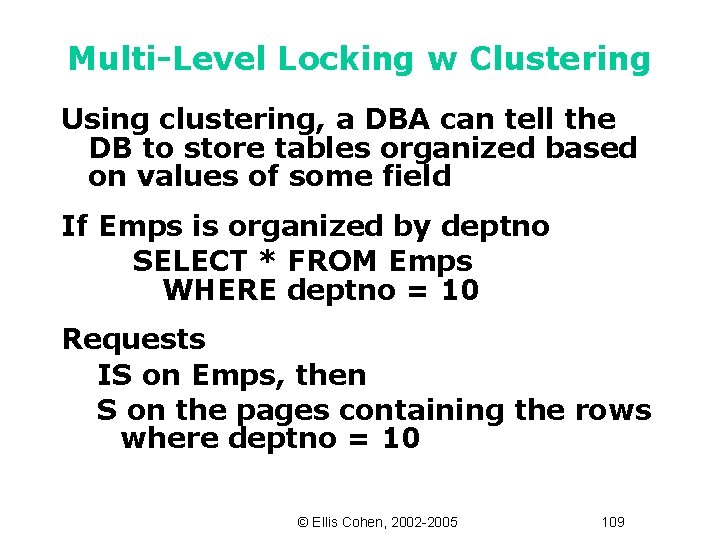 Multi-Level Locking w Clustering Using clustering, a DBA can tell the DB to store