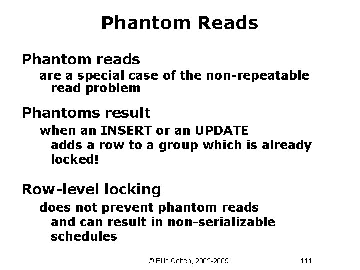 Phantom Reads Phantom reads are a special case of the non-repeatable read problem Phantoms