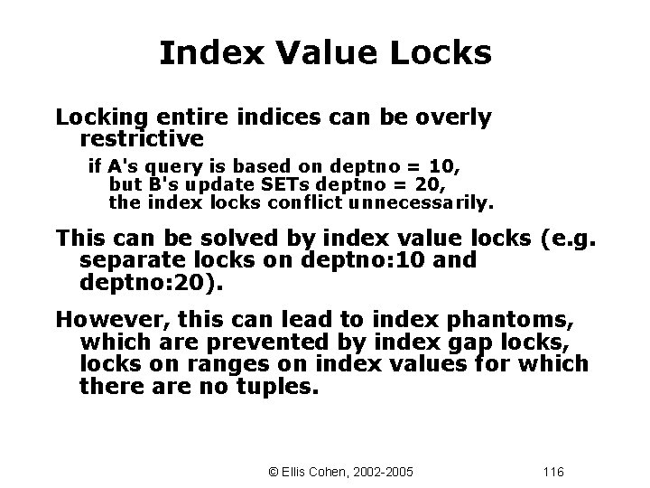 Index Value Locks Locking entire indices can be overly restrictive if A's query is