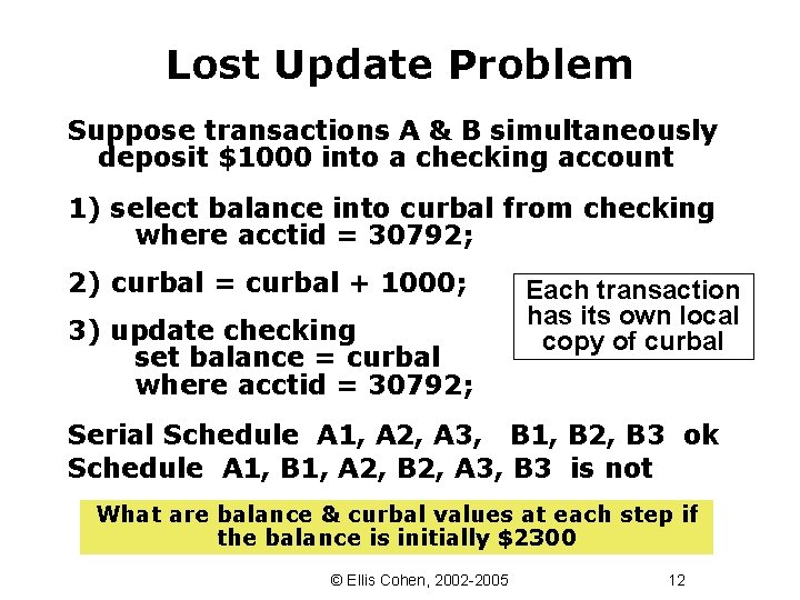 Lost Update Problem Suppose transactions A & B simultaneously deposit $1000 into a checking