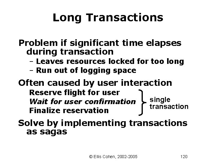 Long Transactions Problem if significant time elapses during transaction – Leaves resources locked for
