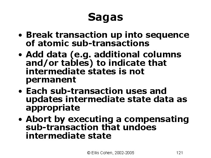 Sagas • Break transaction up into sequence of atomic sub-transactions • Add data (e.