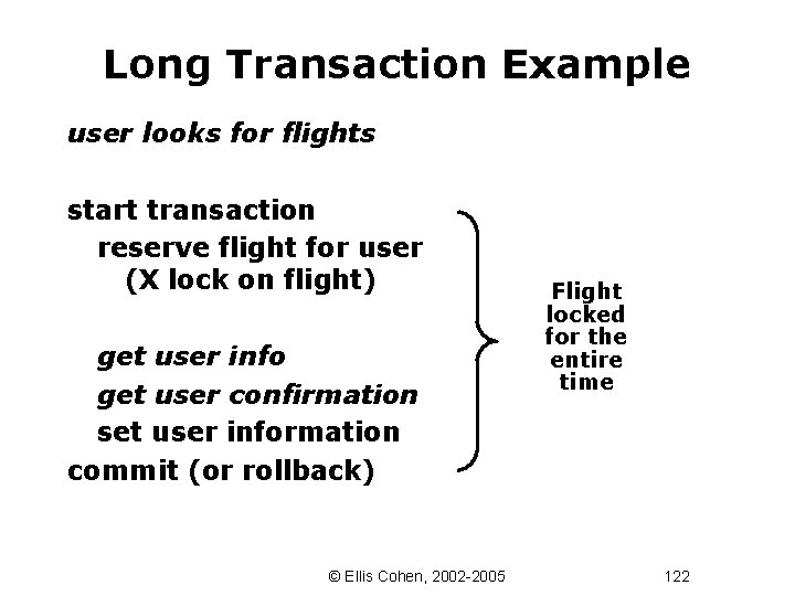 Long Transaction Example user looks for flights start transaction reserve flight for user (X