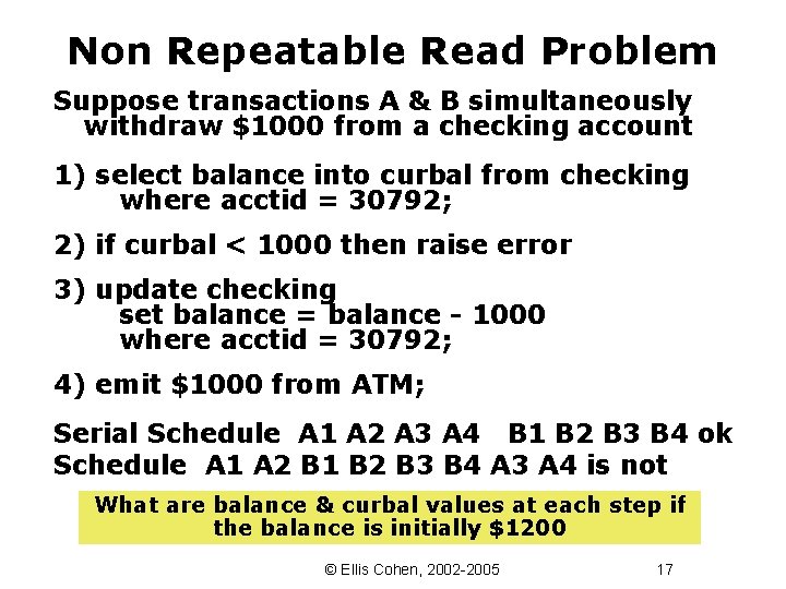 Non Repeatable Read Problem Suppose transactions A & B simultaneously withdraw $1000 from a