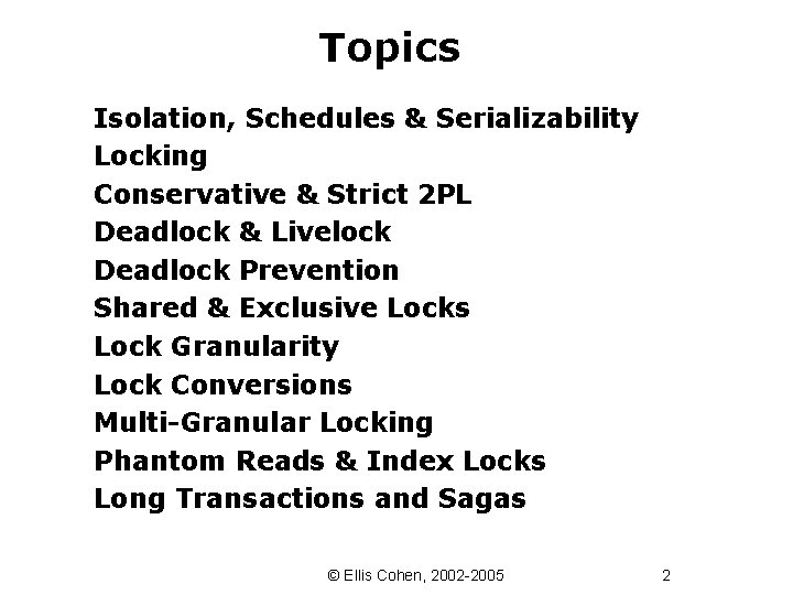 Topics Isolation, Schedules & Serializability Locking Conservative & Strict 2 PL Deadlock & Livelock