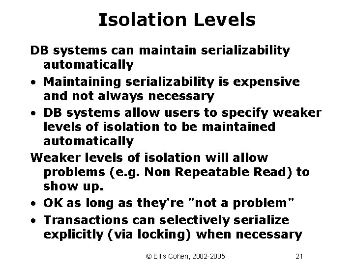 Isolation Levels DB systems can maintain serializability automatically • Maintaining serializability is expensive and