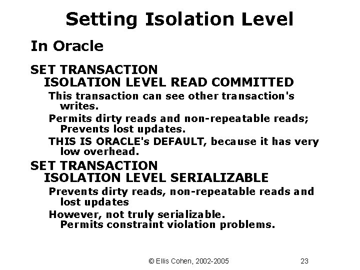 Setting Isolation Level In Oracle SET TRANSACTION ISOLATION LEVEL READ COMMITTED This transaction can