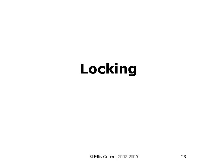 Locking © Ellis Cohen, 2002 -2005 26 