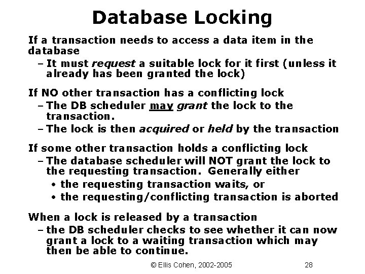 Database Locking If a transaction needs to access a data item in the database