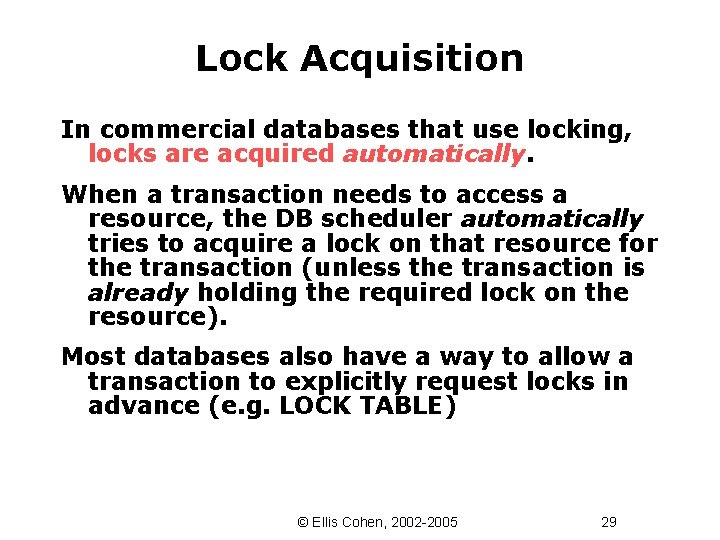 Lock Acquisition In commercial databases that use locking, locks are acquired automatically. When a