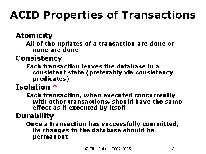 ACID Properties of Transactions Atomicity All of the updates of a transaction are done