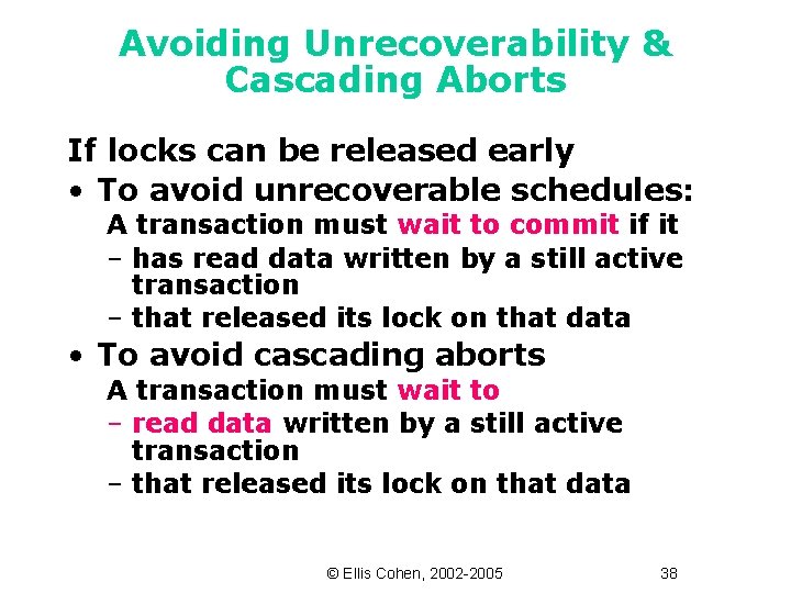 Avoiding Unrecoverability & Cascading Aborts If locks can be released early • To avoid