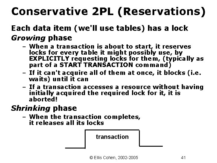 Conservative 2 PL (Reservations) Each data item (we'll use tables) has a lock Growing