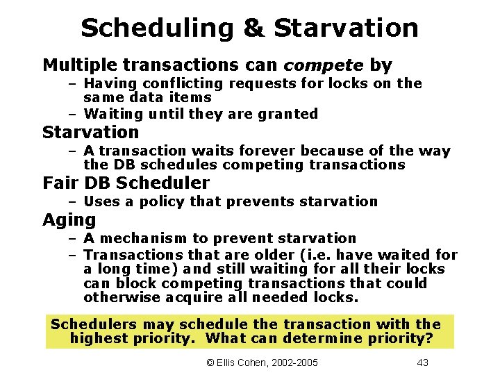 Scheduling & Starvation Multiple transactions can compete by – Having conflicting requests for locks