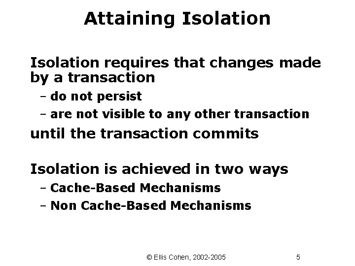 Attaining Isolation requires that changes made by a transaction – do not persist –