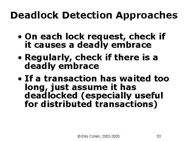 Deadlock Detection Approaches • On each lock request, check if it causes a deadly