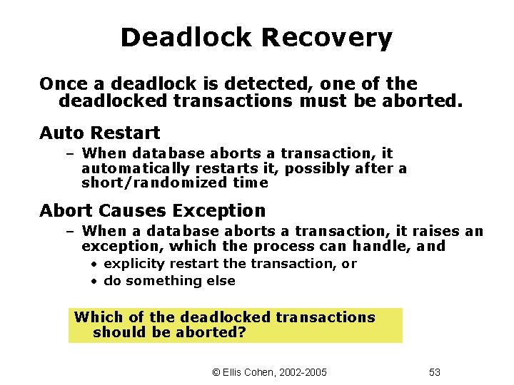 Deadlock Recovery Once a deadlock is detected, one of the deadlocked transactions must be