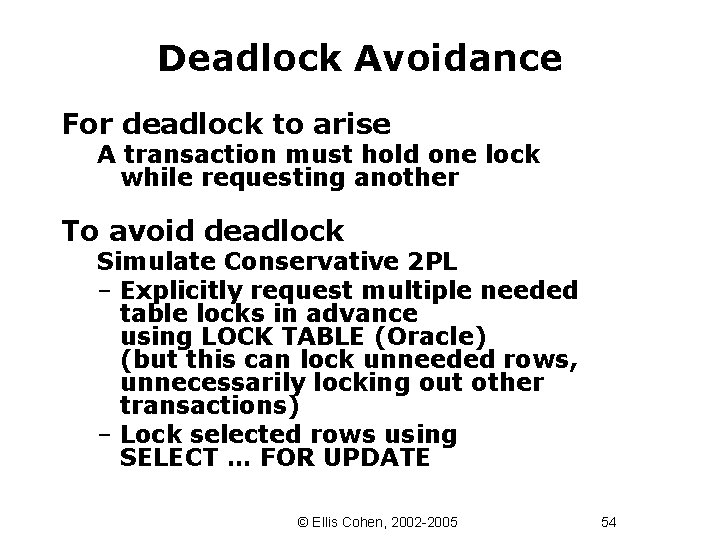 Deadlock Avoidance For deadlock to arise A transaction must hold one lock while requesting