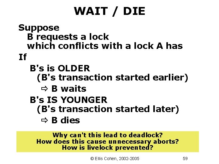 WAIT / DIE Suppose B requests a lock which conflicts with a lock A