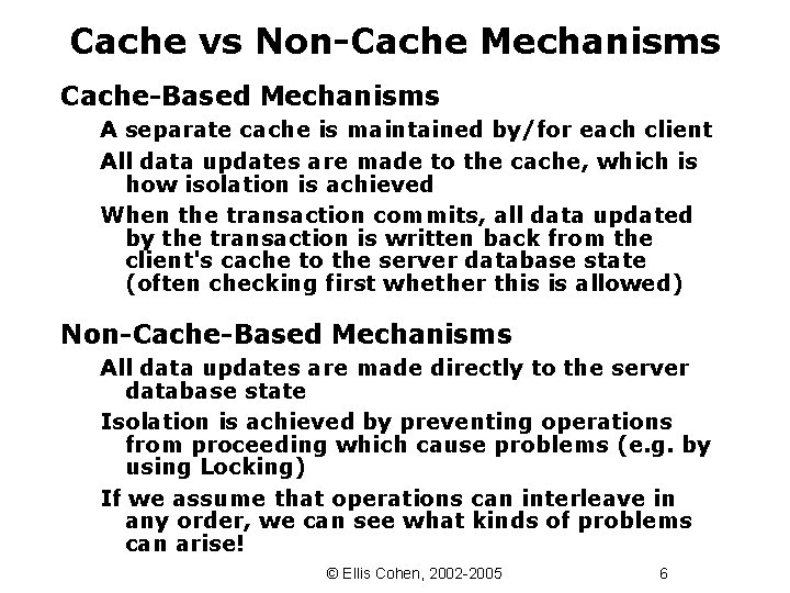 Cache vs Non-Cache Mechanisms Cache-Based Mechanisms A separate cache is maintained by/for each client