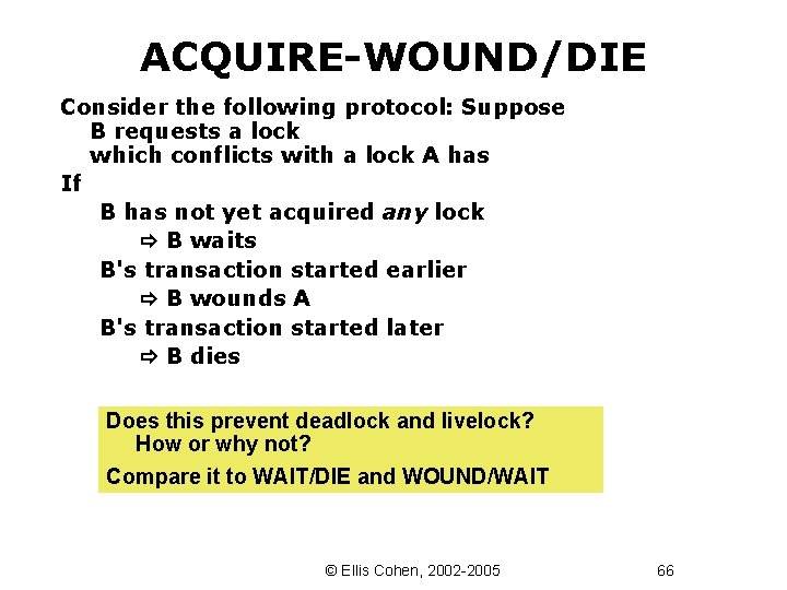 ACQUIRE-WOUND/DIE Consider the following protocol: Suppose B requests a lock which conflicts with a
