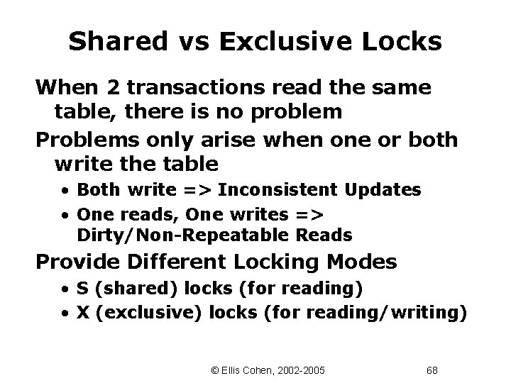 Shared vs Exclusive Locks When 2 transactions read the same table, there is no