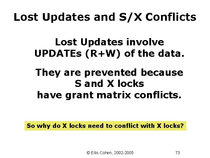 Lost Updates and S/X Conflicts Lost Updates involve UPDATEs (R+W) of the data. They