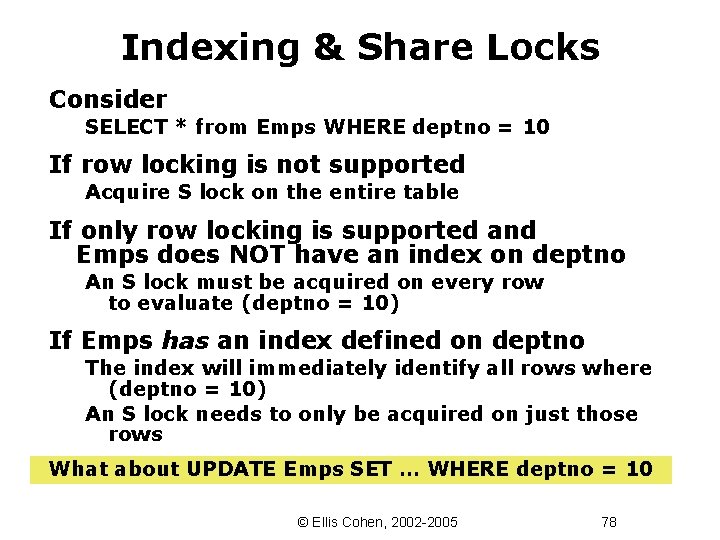 Indexing & Share Locks Consider SELECT * from Emps WHERE deptno = 10 If