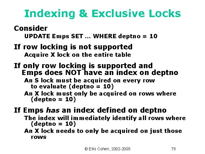 Indexing & Exclusive Locks Consider UPDATE Emps SET … WHERE deptno = 10 If