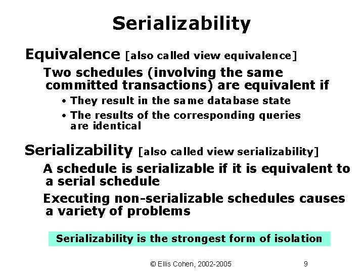 Serializability Equivalence [also called view equivalence] Two schedules (involving the same committed transactions) are