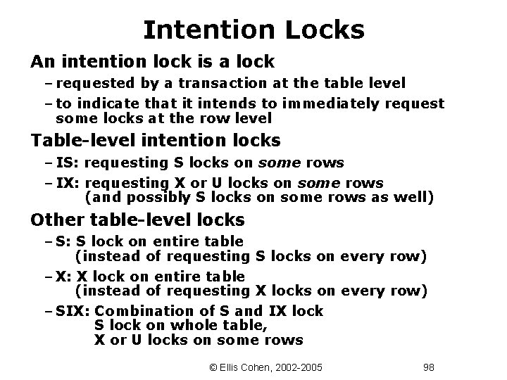 Intention Locks An intention lock is a lock – requested by a transaction at