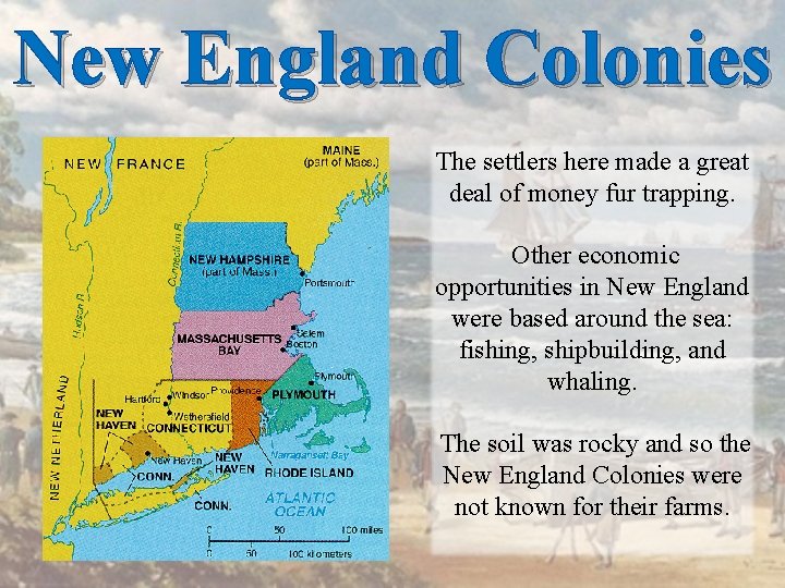 New England Colonies The settlers here made a great deal of money fur trapping.