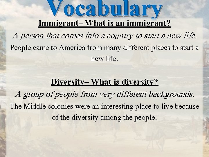 Vocabulary Immigrant– What is an immigrant? A person that comes into a country to