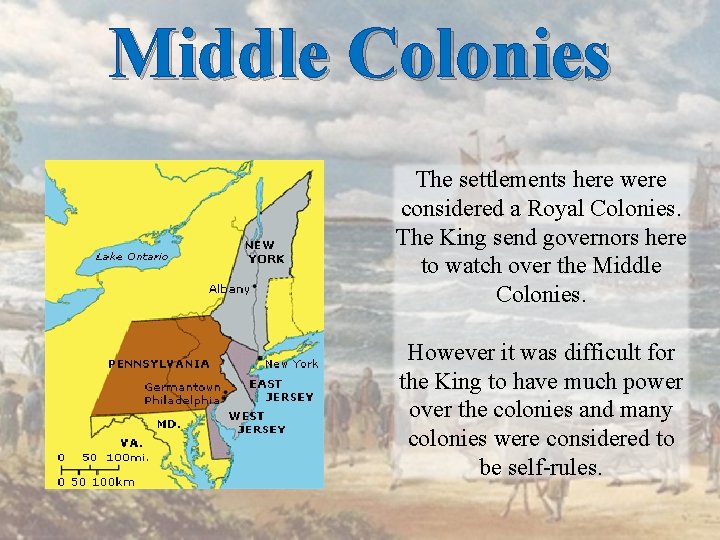 Middle Colonies The settlements here were considered a Royal Colonies. The King send governors