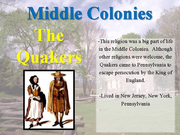 Middle Colonies The Quakers -This religion was a big part of life in the