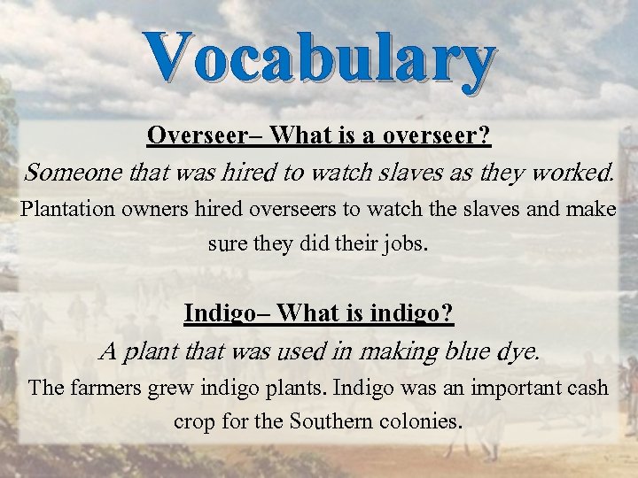 Vocabulary Overseer– What is a overseer? Someone that was hired to watch slaves as