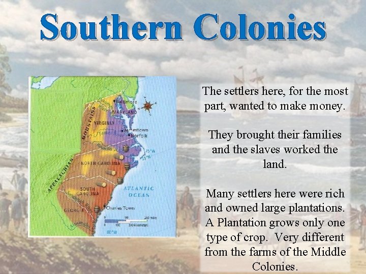 Southern Colonies The settlers here, for the most part, wanted to make money. They