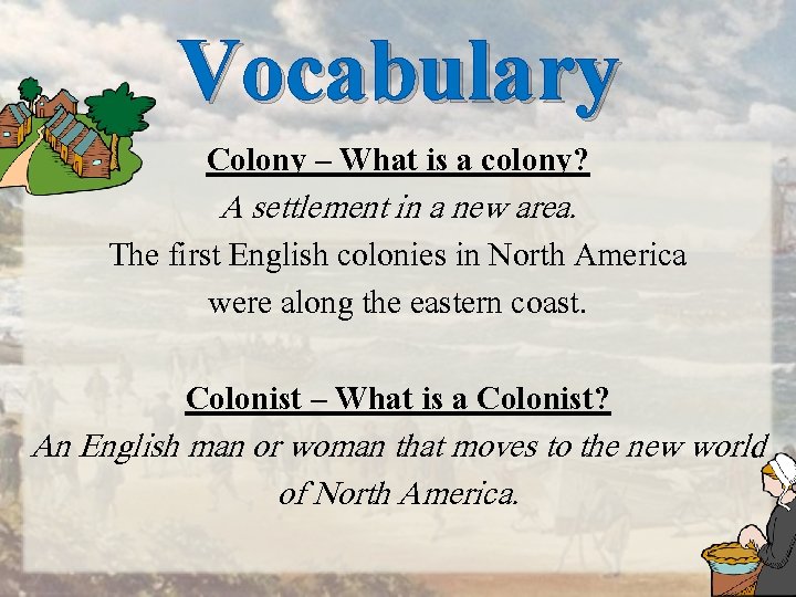 Vocabulary Colony – What is a colony? A settlement in a new area. The