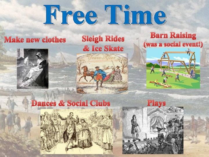 Free Time Make new clothes Sleigh Rides & Ice Skate Dances & Social Clubs