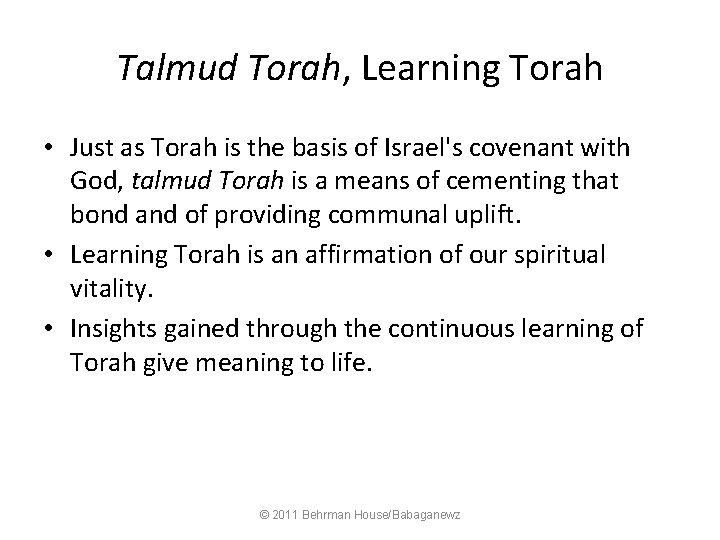 Talmud Torah, Learning Torah • Just as Torah is the basis of Israel's covenant