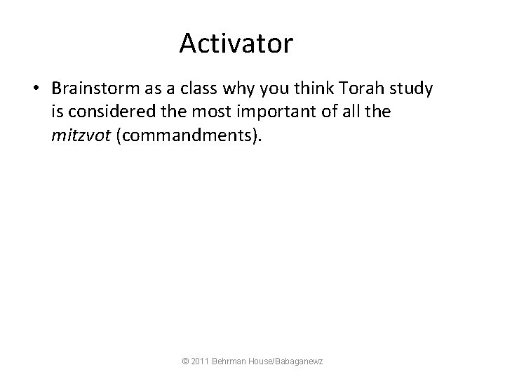 Activator • Brainstorm as a class why you think Torah study is considered the