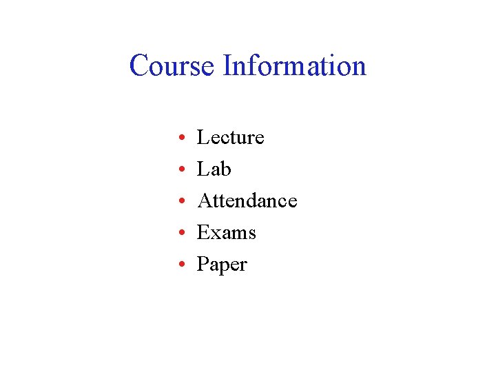 Course Information • • • Lecture Lab Attendance Exams Paper 