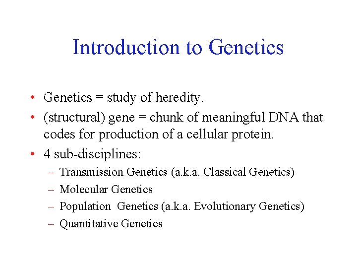 Introduction to Genetics • Genetics = study of heredity. • (structural) gene = chunk