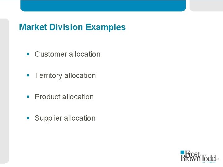 Market Division Examples § Customer allocation § Territory allocation § Product allocation § Supplier