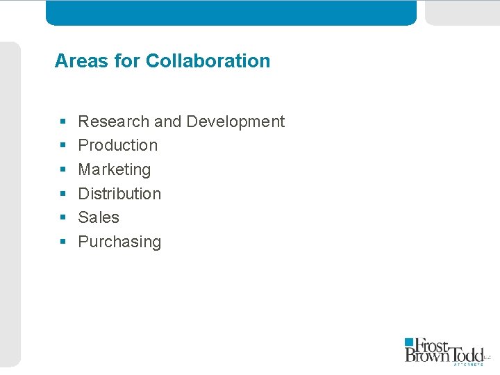Areas for Collaboration § § § Research and Development Production Marketing Distribution Sales Purchasing
