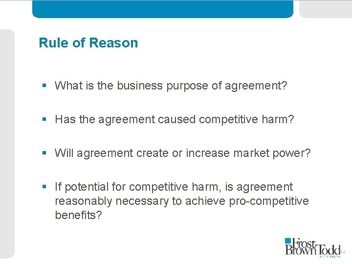Rule of Reason § What is the business purpose of agreement? § Has the