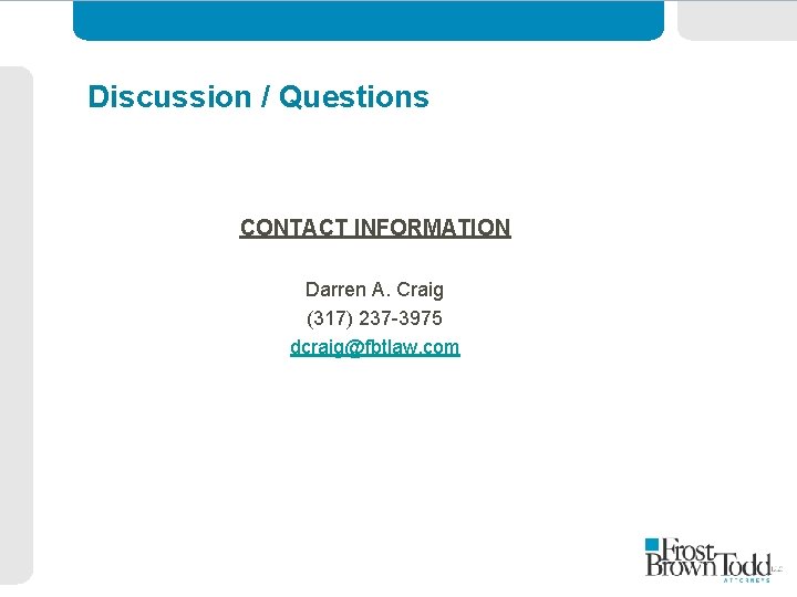 Discussion / Questions CONTACT INFORMATION Darren A. Craig (317) 237 -3975 dcraig@fbtlaw. com 